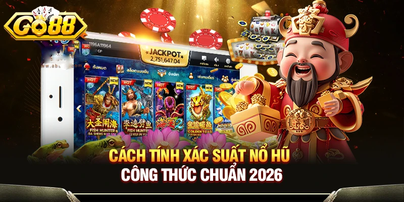 Cách Tính Xác Suất Nổ Hũ - Công Thức Chuẩn 2026
