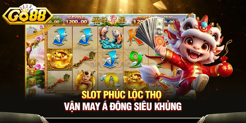 Slot Phúc Lộc Thọ - Vận May Á Đông Siêu Khủng