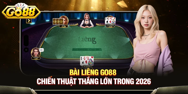 Bài Liêng GO88 - Chiến Thuật Thắng Lớn Trong 2026