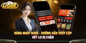 Đăng Nhâp GO88 - Hướng Dẫn Truy Cập Hết Lo Bị Chặn