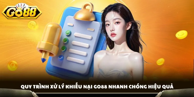 Quy trình xử lý khiếu nại GO88 nhanh chóng hiệu quả