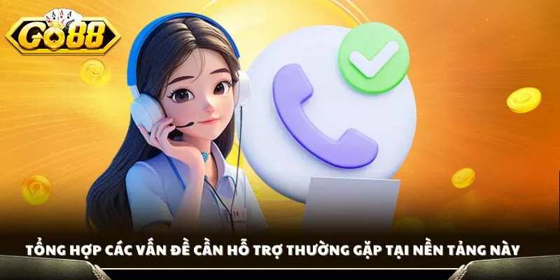 Tổng hợp các vấn đề cần hỗ trợ thường gặp tại nền tảng này