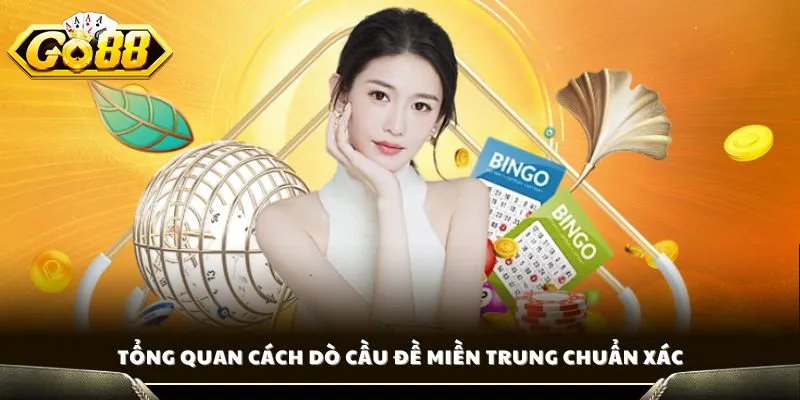 Tổng quan cách dò cầu đề miền Trung chuẩn xác